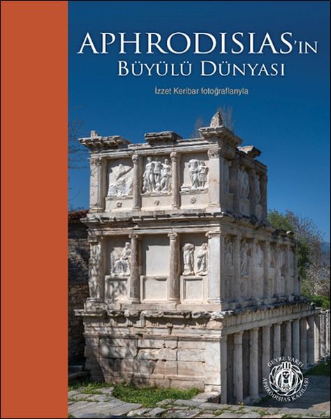 Aphrodisias’ın Büyülü Dünyası – İzzet Keribar Fotoğraflarıyla (Türkçe-İngilizce)