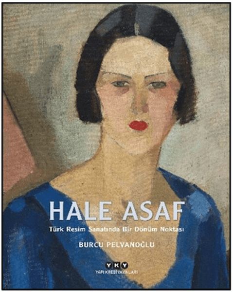 Hale Asaf - Türk Resim Sanatında Bir Dönüm Noktası