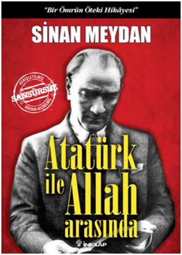 Atatürk ile Allah Arasında (Ciltli); Bir Ömrün Öteki Hikayesi