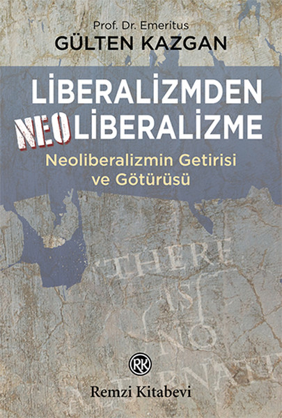 Liberalizmden Neoliberalizme - Neoliberalizmin Getirisi ve Götürüsü