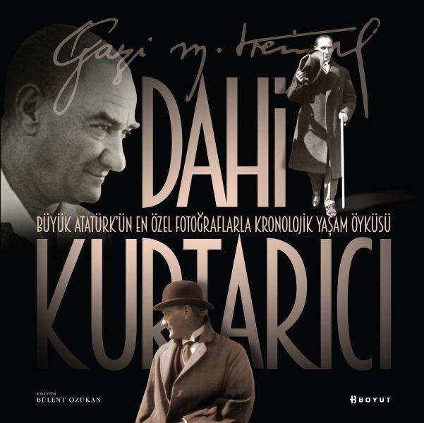 Dahi Kurtarıcı - Atatürk’ün En Özel Fotoğraflarla Kronolojik Yaşam Öyküsü
