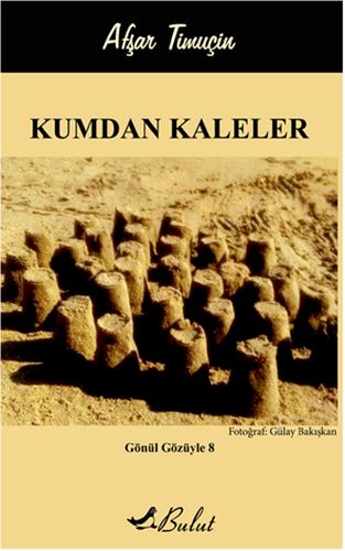Kumdan Kaleler; Gönül Gözüyle 8