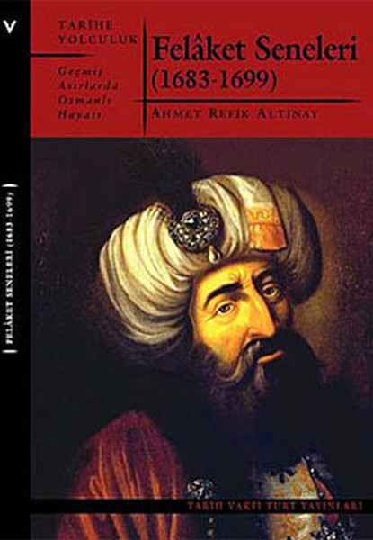 Felaket Seneleri - Geçmiş Asırlarda Osmanlı Hayatı