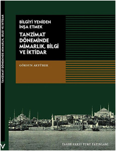 Bilgiyi Yeniden İnşa Etmek Tanzimat Döneminde Mimarlık, Bilgi ve İktidar