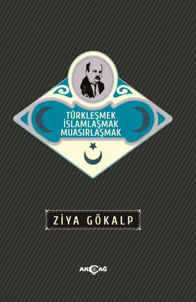 Türkleşmek İslamlaşmak Muasırlaşmak