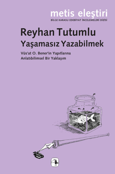 Yaşamasız Yazabilmek  Vüs'at O. Bener'in Yapıtlarına Anlatıbilimsel Bir Yaklaşım