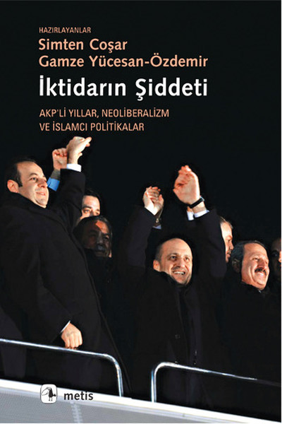 İktidarın Şiddeti  Akp'li Yıllar Neoliberalizm ve İslamcı Politikalar