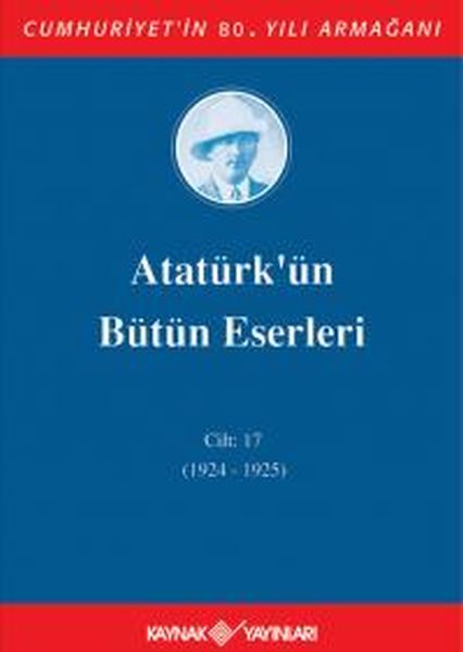 Atatürk'ün Bütün Eserleri (Cilt 17); (1924 - 1925)