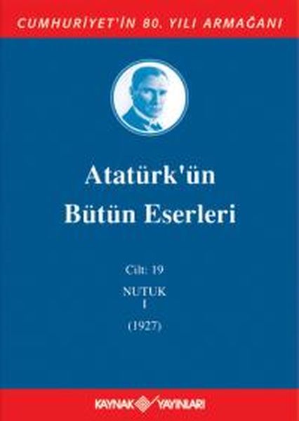Atatürk'ün Bütün Eserleri Cilt: 19 (Nutuk 1 - 1927)