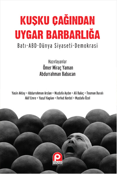 Kuşku Çağından Uygar Barbarlığa  Batı-ABD-Dünya Siyaseti-Demokrasi