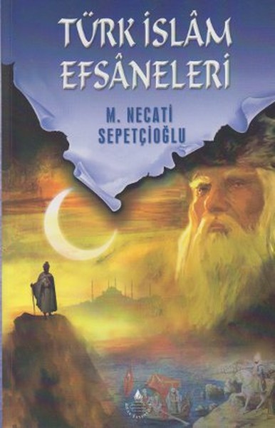 Türk İslam Efsaneleri Bütün Eserleri 24; Bir Büyülü Dünya ki