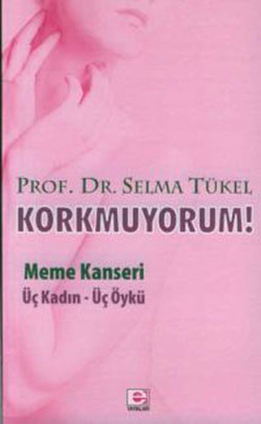 Korkmuyorum! / Meme Kanseri Üç Kadın - Üç Öykü
