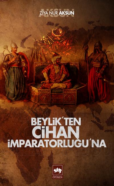Beylik'ten Cihan İmparatorluğu'na