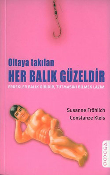 Oltaya Takılan Her Balık Güzeldir Erkekler Balık Gibidir, Tutmasını Bilmek Lazım