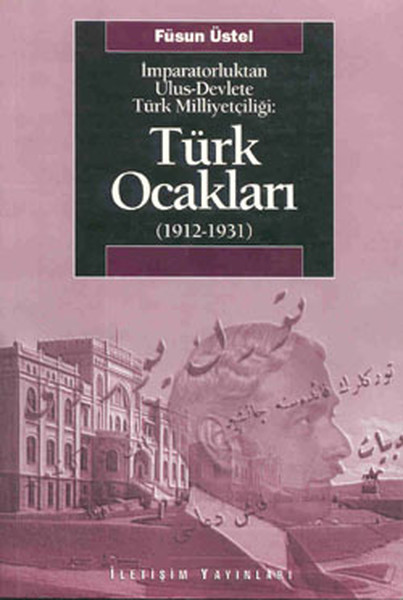 Türk Ocakları  (1912-1931)  İmparatorluktan Ulus-Devlete Türk Milliyetçiliği