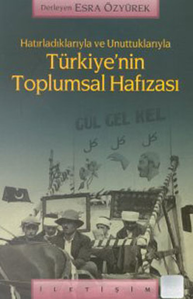 Hatırladıklarıyla ve Unuttuklarıyla Türkiye'nin Toplumsal Hafızası