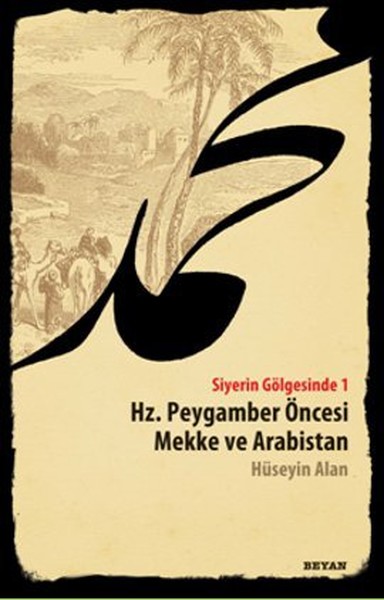 Siyerin Gölgesinde 1  Hz. Peygamber Öncesi Mekke ve Arabistan