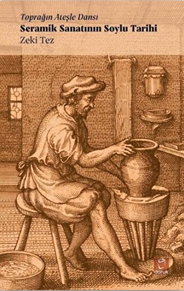 Toprağın Ateşle Dansı - Seramik Sanatının Soylu Tarihi