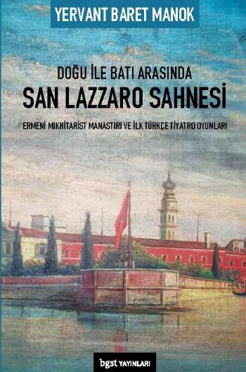 Doğu ile Batı Arasında San Lazzaro Sahnesi - Ermeni Mıkhitarist Manastırı ve İlk Türkçe Tiyatro Oyun