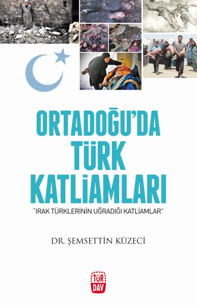 Ortadoğu'da Türk Katliamları - Irak Türklerinin Uğradığı Katliamlar