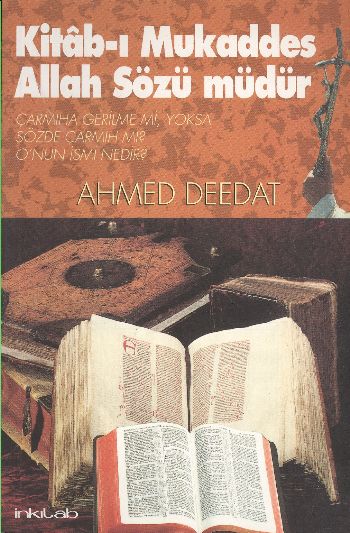 Kitab-ı Mukaddes Allah Sözü Müdür? Çarmıha Gerilme mi, Yoksa Sözde Çarmıh mı? O’nun İsmi Nedir?