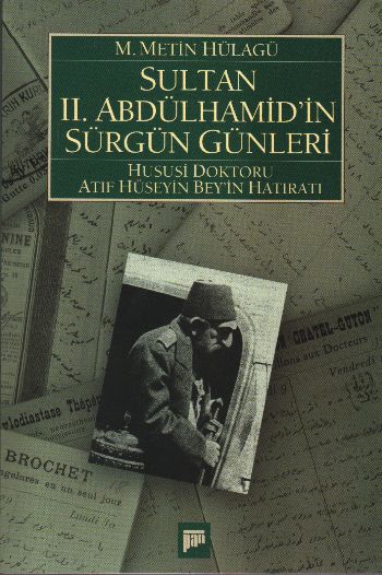 Sultan 2. Abdülhamid’in Sürgün Günleri (1909-1918) Hususi Doktoru Atıf Hüseyin Beyin Hatıratı