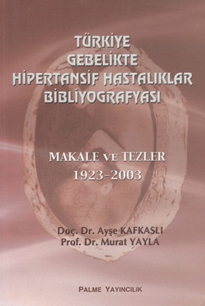 Türkiye Gebelikte Hipertansif Hastalıklar Bibliyografyası  Makale ve Tezler 1923-2003
