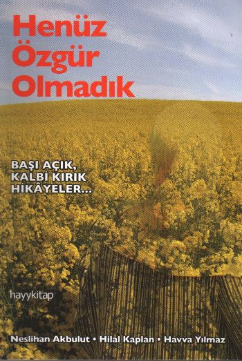 Henüz Özgür Olmadık  Başı Açık Kalbi Kırık Hikayeler...
