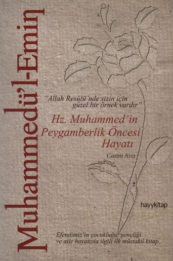 Muhammedü'l-Emin: Hz. Muhammed'in Peygamberlik Öncesi Hayatı   "Allah Resulü'nde Sizin İçin Güze