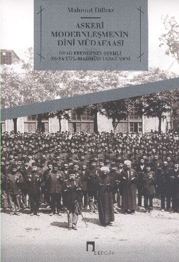 Askeri Modernleşmenin Dini Müdafaasi  Es'ad Efendi'nin Şerhli Es-Sa'yü'l-Mahmud Tercümesi