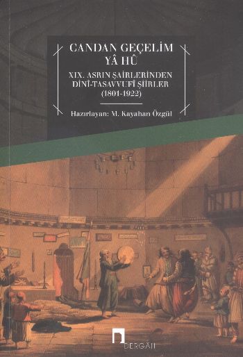 Candan Geçelim Ya Hu  XIX.Asrın Şairlerinden Dini-Tasavvufi Şiirleri (1801-1922)