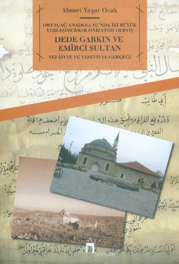 Ortaçağ Anadolusu'nda İki Büyük Yerleşimci/Kolonizatör Derviş Dede Garkın ve Emirci Sultan  Vefa