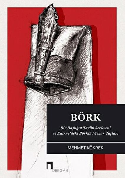Börk Bir Başlığın Tarihi Serüveni ve Edirne?deki Börklü Mezar Taşları