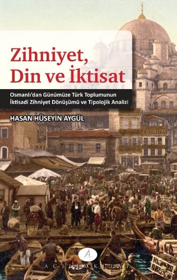 Zihniyet, Din ve İktisat  Osmanlı'dan Günümüze Türk Toplumunun İktisadi Zihniyet Dönüşümü ve Tip