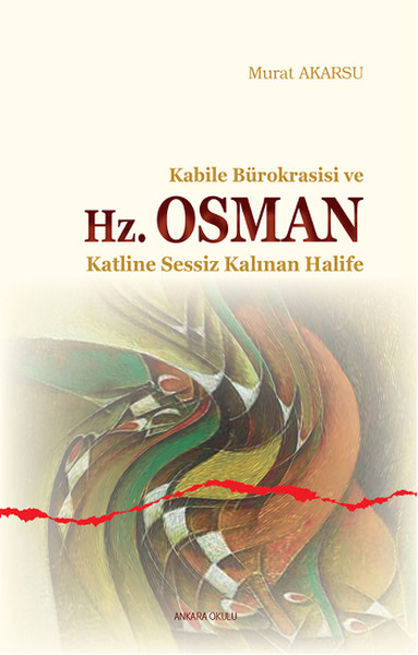 Kabile Bürokrasisi ve Hz. Osman  Katline Sessiz Kalınan Halife