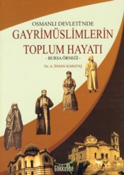 Osmanlı Devleti'nde Gayrimüslimlerin Toplum Hayatı  Bursa Örneği