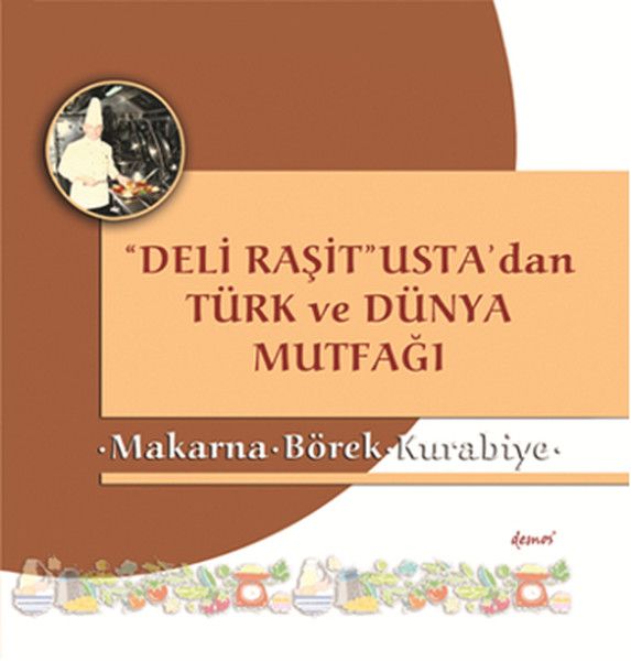 Deli Raşit Usta'dan Türk ve Dünya Mutfağı Makarna - Börek - Kurabiye