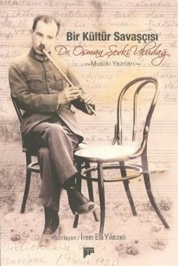 Bir Kültür Savaşçısı; Dr. Osman Şevki Uludağ Musıki Yazıları