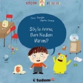 Küçük Filozof / Söyle Anne, Ben Neden Varım?