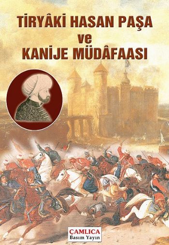 Tiryâki Hasan Paşa ve Kanije Müdâfaası