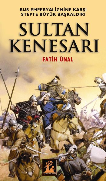 Sultan Kenesarı  Rus Emperyalizmine Karşı Stepte Büyük Başkaldırı