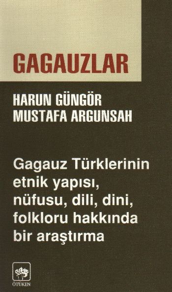 Gagauzlar Gagauz Türklerinin Etnik Yapısı, Nüfusu, Dili, Dini, Folkloru Hakkında Bir Araştırma