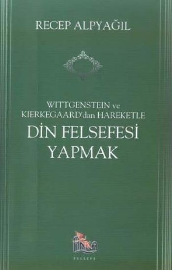 Wittgenstein Ve Kierkegaard'dan Hareketle Din Felsefesi Yapmak