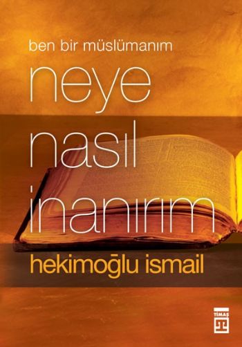 Ben Bir Müslüman'ım Neye Nasıl İnanırım?